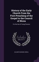 History of the Early Church from the First Preaching of the Gospel to the Council of Nicea: For the Use of Young Persons - Primary Source Edition 1016578520 Book Cover