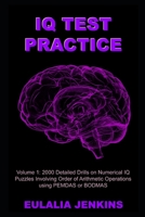 IQ Test Practice Volume 1: 2000 Detailed Drills on Numerical IQ Puzzles Involving Order of Arithmetic Operations using PEMDAS or BODMAS B08Y4LB25T Book Cover