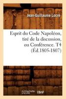 Esprit Du Code Napola(c)On, Tira(c) de La Discussion, Ou Confa(c)Rence. T4 (A0/00d.1805-1807) 201266055X Book Cover