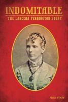 Indomitable : The Lacerna Pennington Story 1546789502 Book Cover