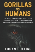 Gorillas vs Humans: The Most Fascinating Secrets of Gorilla Behavior, Communication, and Relationships Compared to Mankind (Animal Communication, Animal Behavior) B0FFMW26BD Book Cover