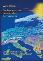 Die Mutation des europäischen Bewusstseins: Von der mythischen zur heutigen Weltsicht und Spiritualität 3939322016 Book Cover