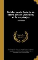 De tabernaculo foederis, de sancta civitate Jerusalem, et de templo ejus: Libri septem 1247847047 Book Cover