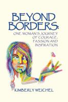 Beyond Borders: One Woman's Journey of Courage, Passion and Inspiration 1524526460 Book Cover