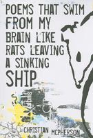 Poems that Swim from my Brain like Rats Leaving a Sinking Ship 1897411022 Book Cover