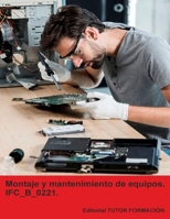 Montaje y mantenimiento de equipos. IFC_B_0221. (Montaje y mantenimiento de equipos informáticos. IFC_C_001_4B.) (Spanish Edition) B0GFN7F261 Book Cover