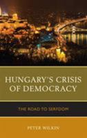 Hungary's Crisis of Democracy: The Road to Serfdom 1498545416 Book Cover