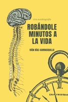 Robándole minutos a la vida (Spanish Edition) B09PMFY7MN Book Cover