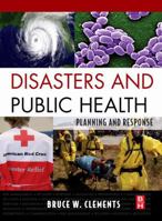 Disasters and Public Health: Planning and Response 0128019808 Book Cover