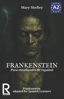 Frankenstein para estudiantes de español. Nivel A2 (Pre-Intermedio): Frankenstein adapted for Spanish Learners. Level A2 (Pre-Intermediate) (Spanish Edition) B0FNRFJL4X Book Cover