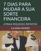 7 Dias Para Mudar a Sua Sorte Financeira: Atraia Riquezas Infinitas 1793920931 Book Cover