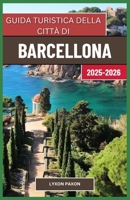Guida turistica della città di Barcellona ,2025-2026: L’eredità di Gaudí, la vita costiera e l’energia urbana nella Catalogna spagnola (Italian Edition) B0FRQL427T Book Cover