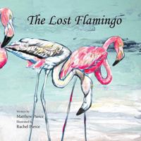 The Lost Flamingo: A Sanibel Island Adventure About Bravery, Family, and Florida's Flamingos. B0GRX2T36G Book Cover