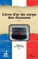 Livre d'or du corps des douanes: Guerre de 1914-1918 2336303744 Book Cover
