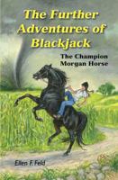 The Further Adventures of Blackjack: The Champion Morgan Horse 0983113858 Book Cover