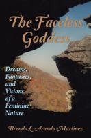 The Faceless Goddess: Dreams, Fantasies, and Visions of a Feminine Nature 1504367731 Book Cover