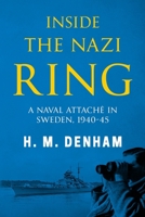 Inside the Nazi Ring: A Naval Attaché in Sweden, 1940-1945 (Memoirs from World War Two) 1800550693 Book Cover