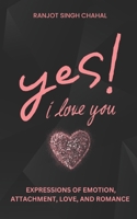 Yes, I Love You: Expressions of Emotion, Attachment, Love, and Romance B0CCXKY4T1 Book Cover