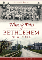 Historic Tales of Bethlehem, New York 1467118559 Book Cover