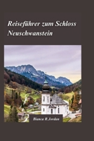 REISEFÜHRER SCHLOSS NEUSCHWANSTEIN 2024: Planen Sie die perfekte Tour zu Bayerns berühmtestem Wahrzeichen (German Edition) B0CTGNQY5Z Book Cover