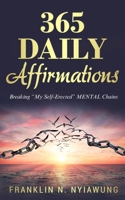 365 Daily Affirmations: Breaking 'My Self-Erected' Mental Chains B0BRJFJHHB Book Cover