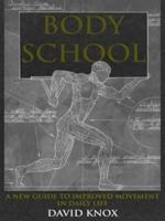 Body School: A New Guide to Improved Movement in Daily Life 1782550585 Book Cover