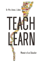 Teach Learn: Memoir of an Educator B09ZFNQR3K Book Cover