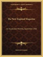 The New England Magazine: An Illustrated Monthly, September 1902 1163252875 Book Cover