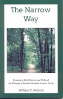 The Narrow Way: Examining Both Heaven and Hell and the Message of Eternal Salvation in Jesus Christ 1892838117 Book Cover