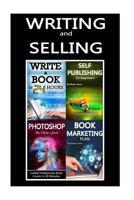 Writing and Selling: 4 Books in 1: Writing Books, Self-Publishing Books, Marketing Books and Creating Book Covers in Photoshop (Photoshop Techniques, Book Publishing, Writing Books, Writing Skills) 1517763053 Book Cover