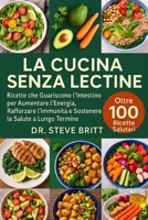 LA CUCINA SENZA LECTINE: Ricette che Guariscono l’Intestino per Aumentare l’Energia, Rafforzare l’Immunità e Sostenere la Salute a Lungo Termine (Italian Edition) B0FPD9GC2M Book Cover