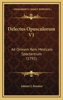 Delectus Opusculorum V1: Ad Omnem Rem Medicam Spectantium (1791) 1166206831 Book Cover