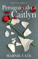 Persiguiendo a Caitlyn (Chica Rota) (Spanish Edition) 4824192536 Book Cover