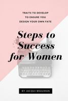 Steps to Success for Women: Traits to develop to ensure you design your own fate 1533086192 Book Cover