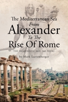 The Mediterranean Sea From Alexander To The Rise Of Rome: The Hellenistic Age, 360-133 BC 166246911X Book Cover