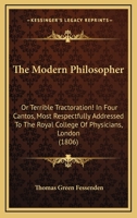 The Modern Philosopher: Or, Terrible Tractoration! in Four Cantos, Most Respectfully Addressed C7310 0548634459 Book Cover