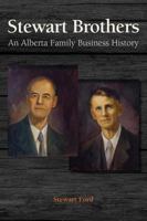 Stewart Brothers: An Alberta Family Business History 0991748484 Book Cover