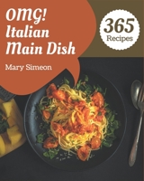 OMG! 365 Italian Main Dish Recipes: The Italian Main Dish Cookbook for All Things Sweet and Wonderful! B08P4VLPM8 Book Cover