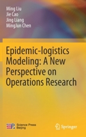 Epidemic-Logistics Modeling: A New Perspective on Operations Research 9811393524 Book Cover