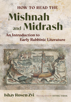 How to Read the Mishnah and Midrash: An Introduction to Early Rabbinic Literature 0520389840 Book Cover