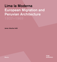 Lima la Moderna: European Migration and Peruvian Architecture 1937–1969 3869225955 Book Cover