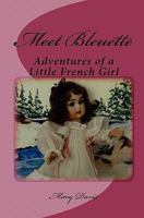 Meet Bleuette: Adventures of a Little French Girl 1453653228 Book Cover