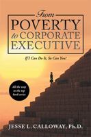 From Poverty to Corporate Executive: If I Can Do It, so Can You! 1984517864 Book Cover
