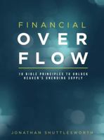 Financial Overflow: 10 Bible Principles to Unlock Heaven's Unending Supply 0998175315 Book Cover