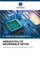 HERGESTELLTE NEURONALE NETZE: EINFÜHRUNG IN KÜNSTLICHE NEURONALE NETZE 620628087X Book Cover