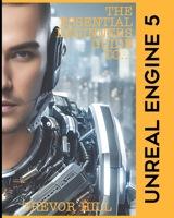 The Essential Beginners Guide to Unreal Engine 5: 2023 Edition B0BR9CYGZ9 Book Cover