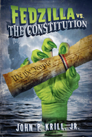 Fedzilla vs. The Constitution: How a Government of Limited Power Mutated into a Monster Trampling the Cons 163192673X Book Cover