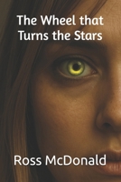 The Wheel that Turns the Stars B08JRGP7JY Book Cover