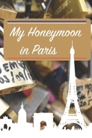My Honeymoon in Paris: Journal for Newlyweds | 6 x 9 in 100 pages | Je t'aime mon amour 1697607799 Book Cover