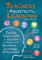 Teachers as Architects of Learning: Twelve Constructs to Design and Configure Successful Learning Experiences, Second Edition (an Instructional Design Guide for Student-Centered Teaching Practices in 1951075390 Book Cover